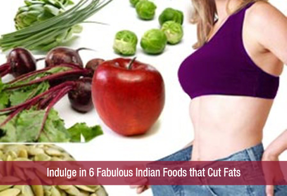 Indulge in 6 Fabulous Indian Foods that Cut Fats