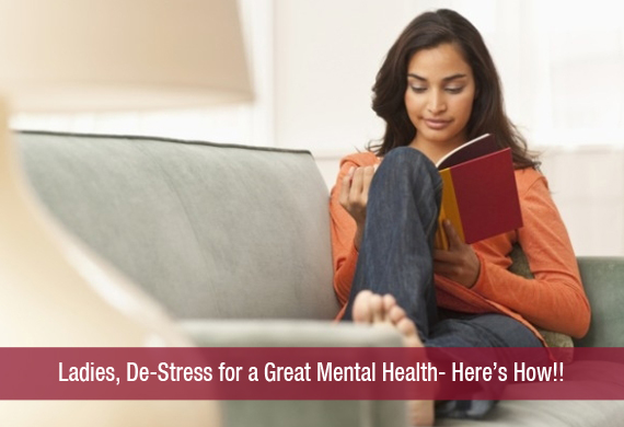 Ladies, De-Stress for a Great Mental Health- Here’s How!!