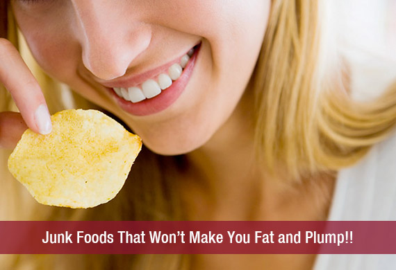 Junk Foods That Won’t Make You Fat and Plump!!