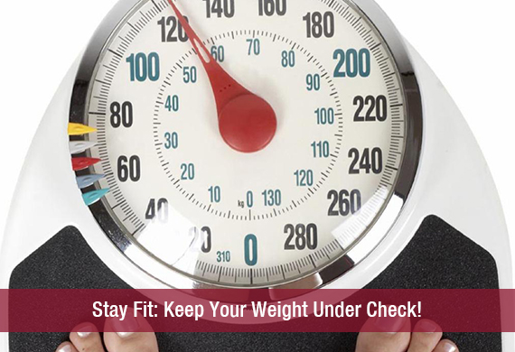 Stay Fit: Keep Your Weight Under Check!