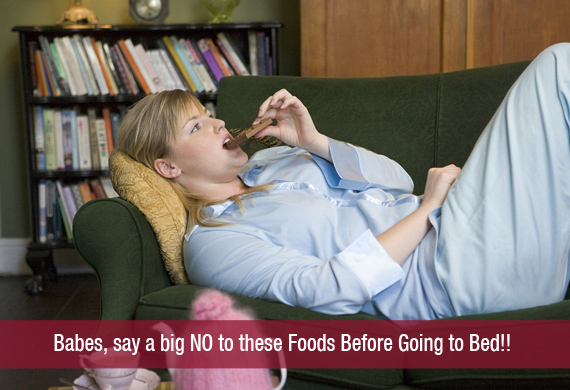 Babes, say a big NO to these Foods Before Going to Bed!!