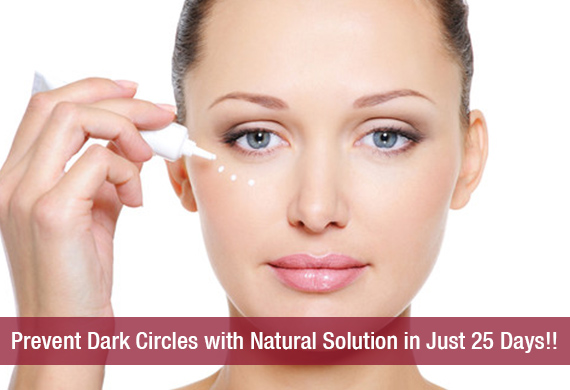 Prevent Dark Circles with Natural Solution in Just 25 Days!!