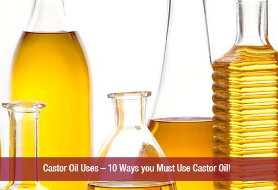 Castor Oil Uses – 11 Ways you Must Use Castor Oil!